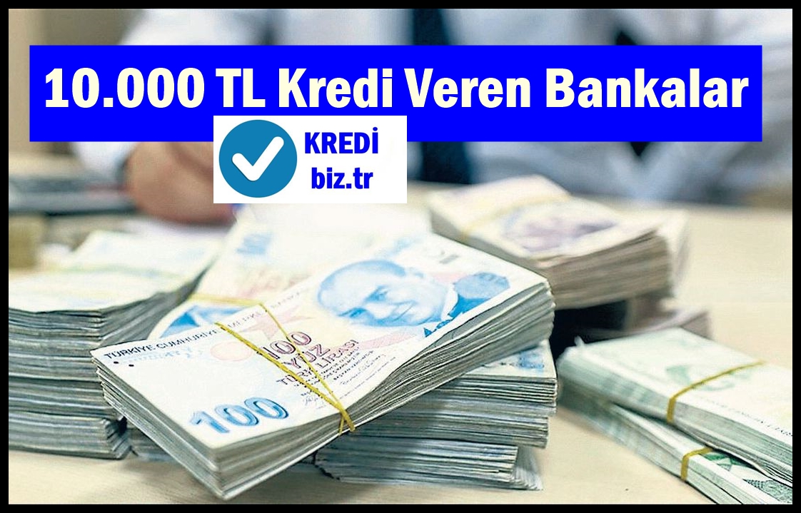 10.000 TL Kredi Veren Bankalar | Nasıl Alınır?